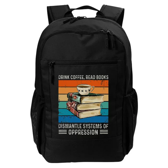 Drink Coffee Read Books Dismantle Systems Of Oppression Daily Commute Backpack