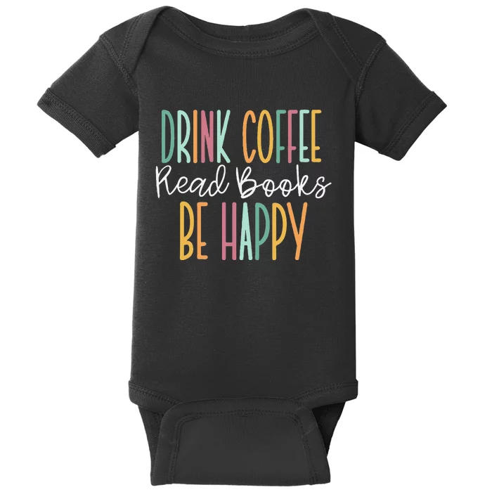 Drink Coffee Read Books Be Happy Baby Bodysuit