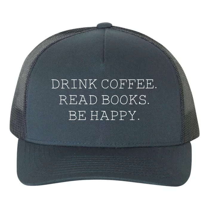 Drink Coffee Read Books Be Happy Yupoong Adult 5-Panel Trucker Hat