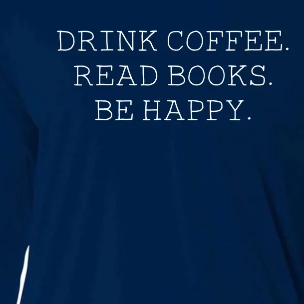 Drink Coffee Read Books Be Happy Cooling Performance Long Sleeve Crew