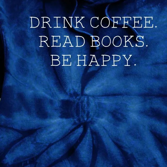 Drink Coffee Read Books Be Happy Tie Dye Hoodie