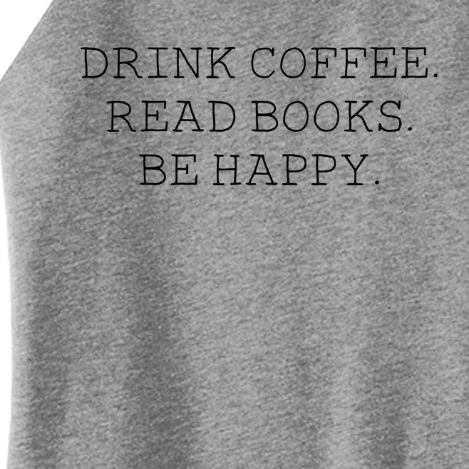 Drink Coffee Read Books Be Happy Women’s Perfect Tri Rocker Tank