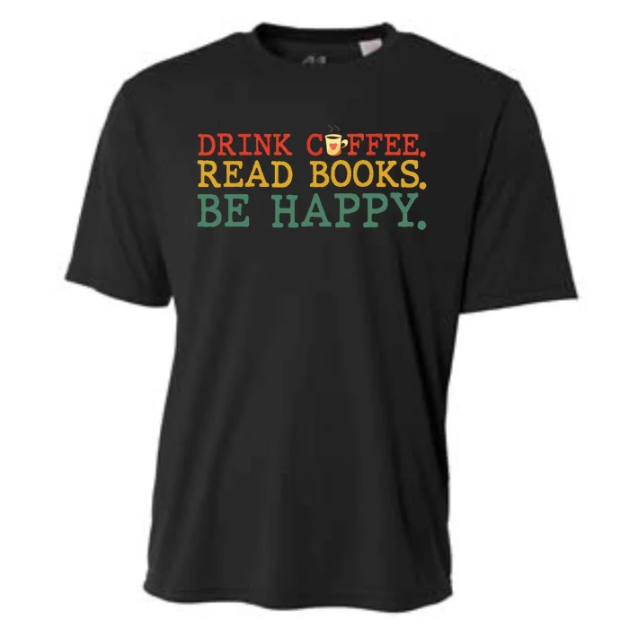 Drink Coffee Read Books Be Happy Coffee Lover Cooling Performance Crew T-Shirt