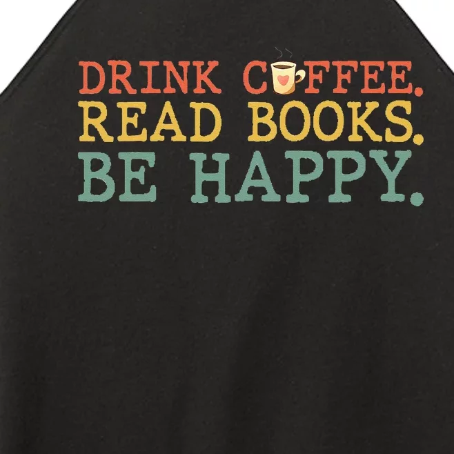 Drink Coffee Read Books Be Happy Coffee Lover Women’s Perfect Tri Rocker Tank