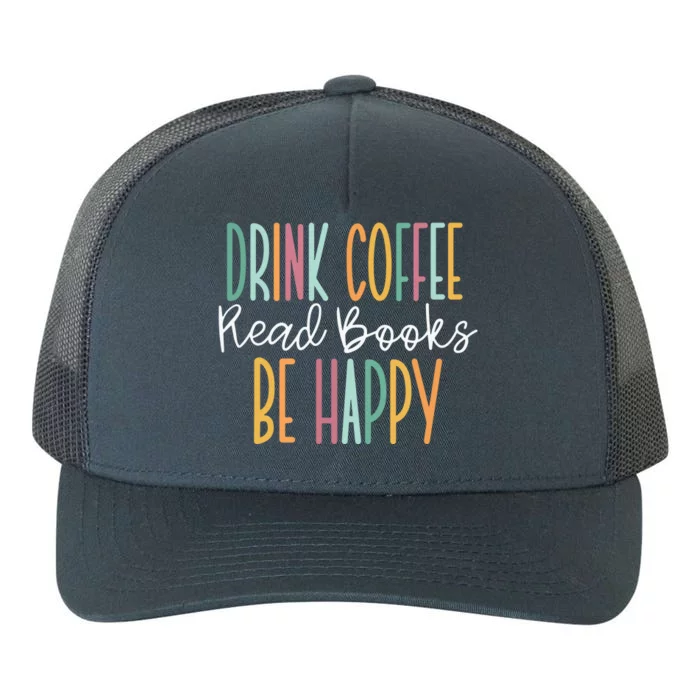 Drink Coffee Read Books Be Happy Yupoong Adult 5-Panel Trucker Hat