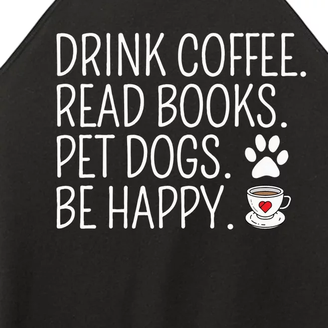 Drink Coffee Read Books Pet Dogs Be Happy Funny Dog Women’s Perfect Tri Rocker Tank