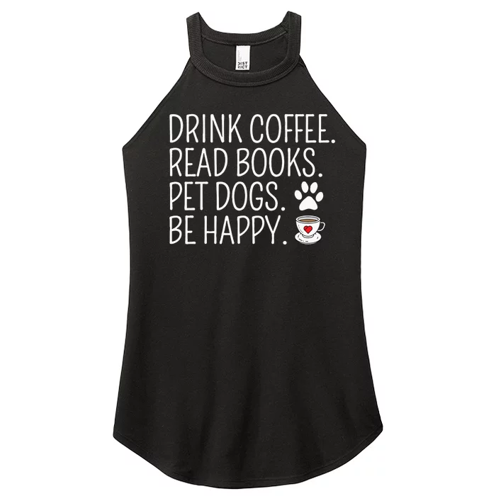 Drink Coffee Read Books Pet Dogs Be Happy Funny Dog Women’s Perfect Tri Rocker Tank