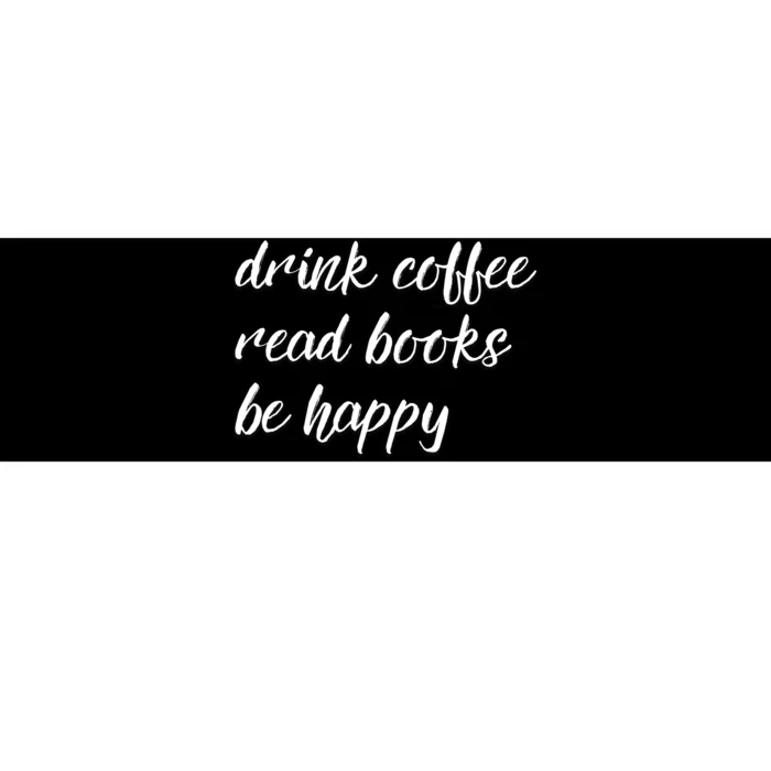 Drink Coffee Read Books Be Happy Gift Bumper Sticker