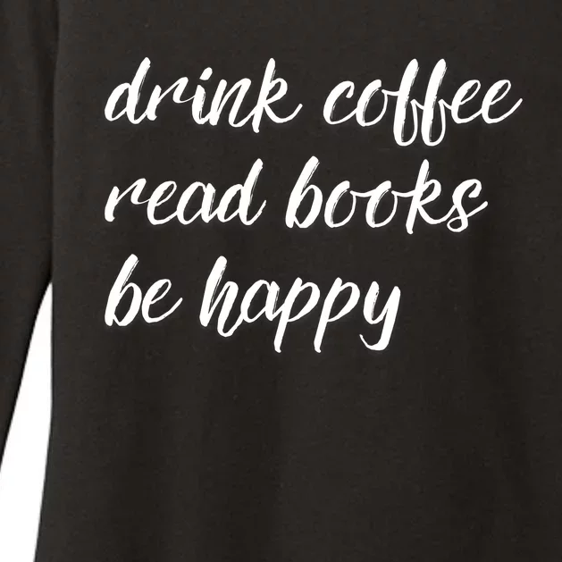 Drink Coffee Read Books Be Happy Gift Womens CVC Long Sleeve Shirt