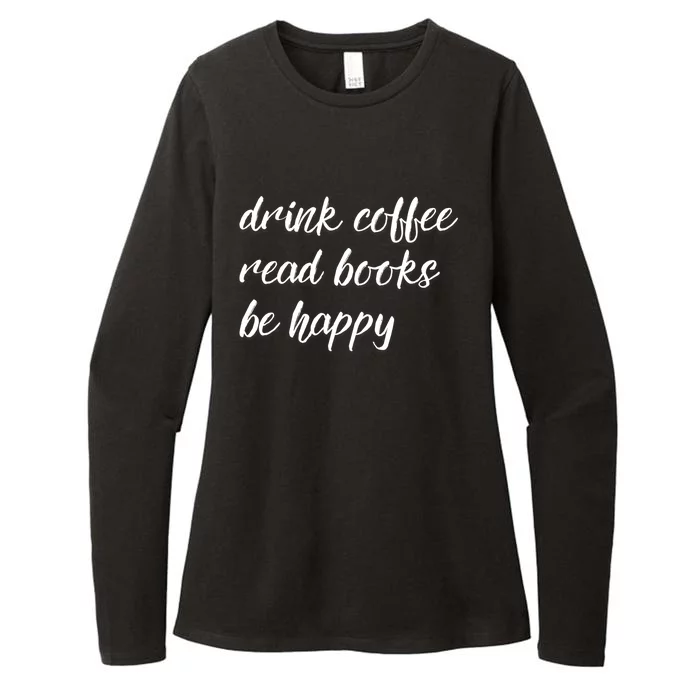 Drink Coffee Read Books Be Happy Gift Womens CVC Long Sleeve Shirt