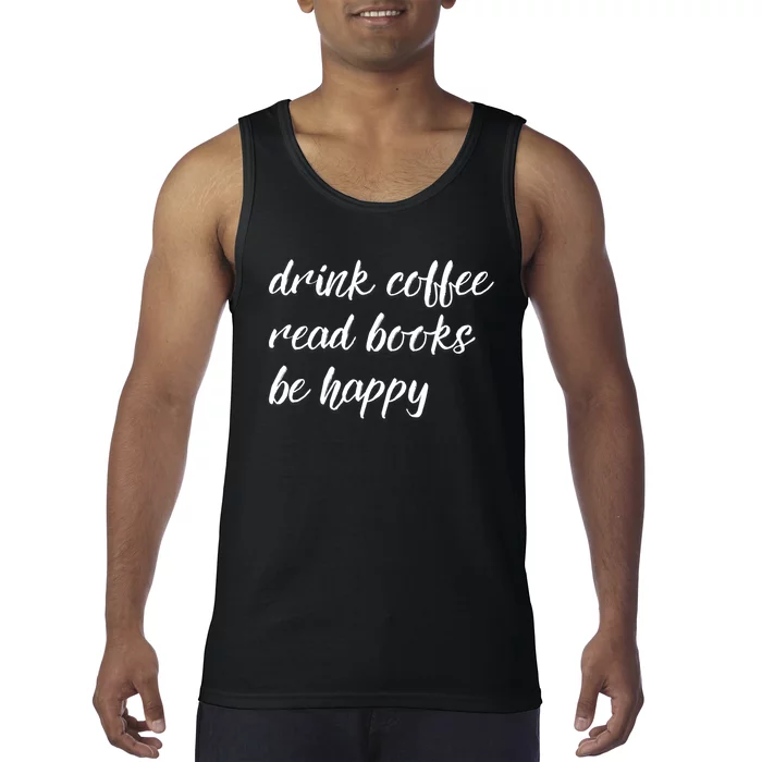 Drink Coffee Read Books Be Happy Gift Tank Top