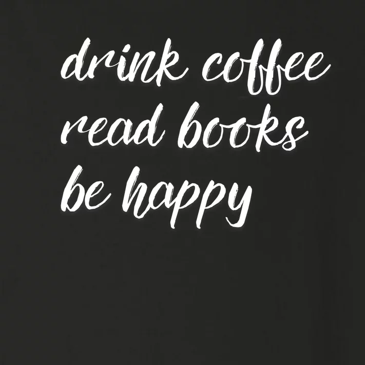 Drink Coffee Read Books Be Happy Gift Toddler Long Sleeve Shirt