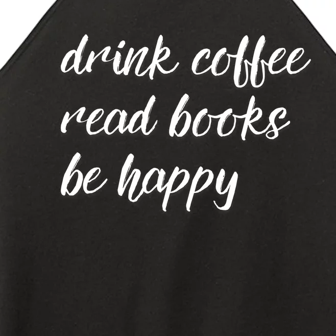 Drink Coffee Read Books Be Happy Gift Women’s Perfect Tri Rocker Tank