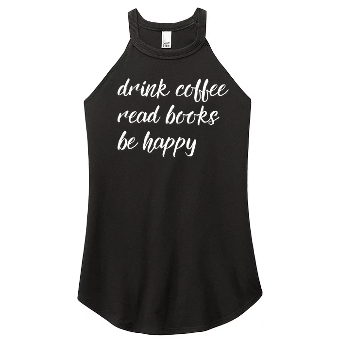 Drink Coffee Read Books Be Happy Gift Women’s Perfect Tri Rocker Tank