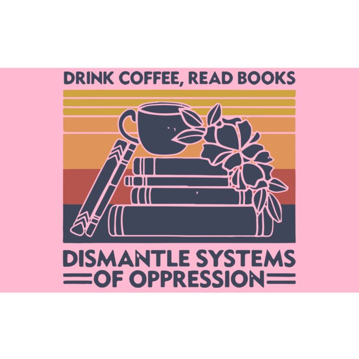 Drink Coffee Read Books Dismantle Systems Of Oppression Vintage Bumper Sticker