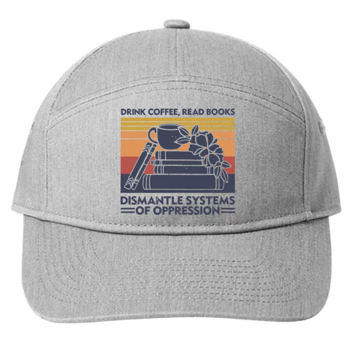 Drink Coffee Read Books Dismantle Systems Of Oppression Vintage 7-Panel Snapback Hat