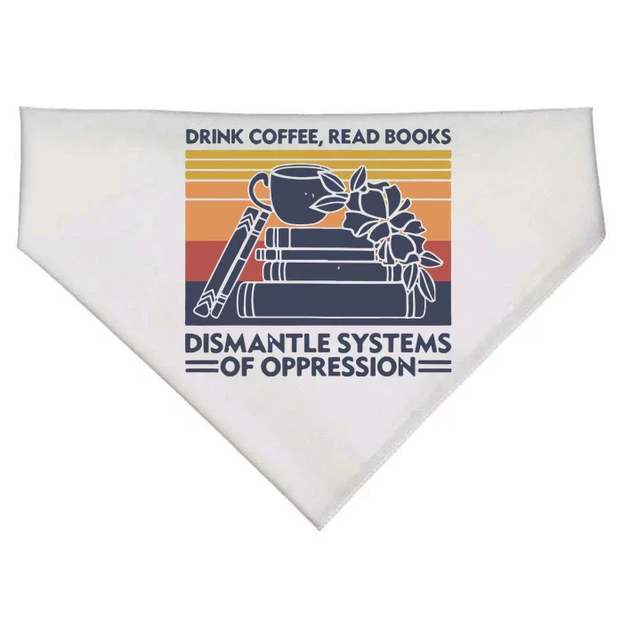 Drink Coffee Read Books Dismantle Systems Of Oppression Vintage USA-Made Doggie Bandana