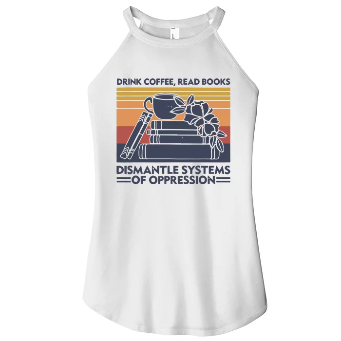 Drink Coffee Read Books Dismantle Systems Of Oppression Vintage Women’s Perfect Tri Rocker Tank