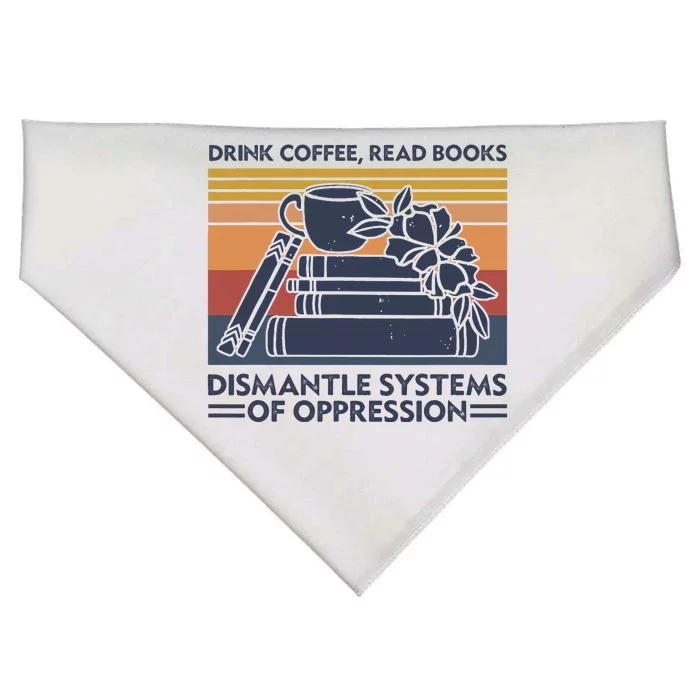 Drink Coffee Read Books Dismantle Systems Of Oppression USA-Made Doggie Bandana