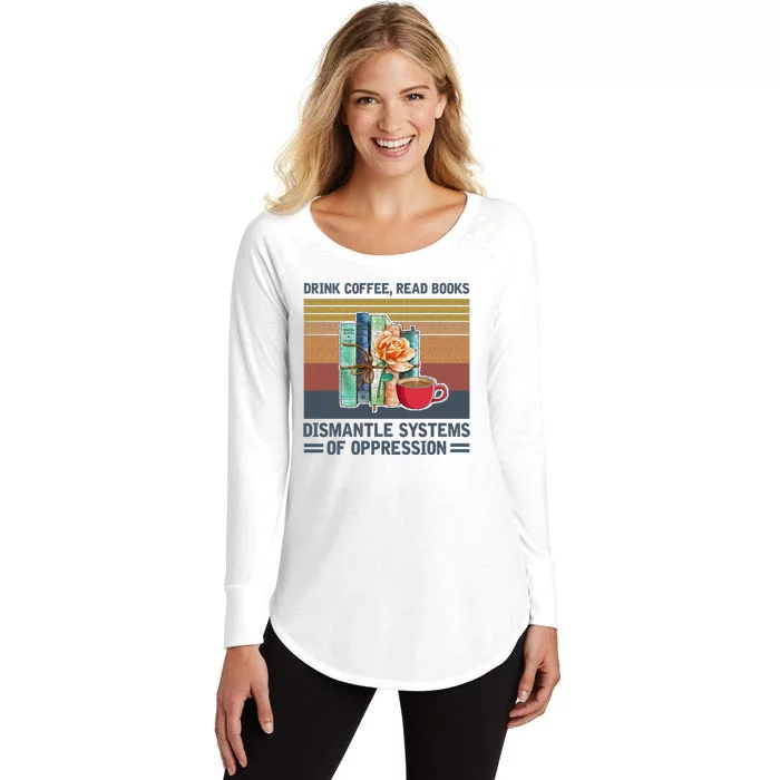 Drink Coffee Read Books Dismantle Systems Of Oppression Women's Perfect Tri Tunic Long Sleeve Shirt