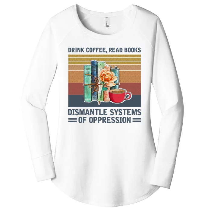 Drink Coffee Read Books Dismantle Systems Of Oppression Women's Perfect Tri Tunic Long Sleeve Shirt