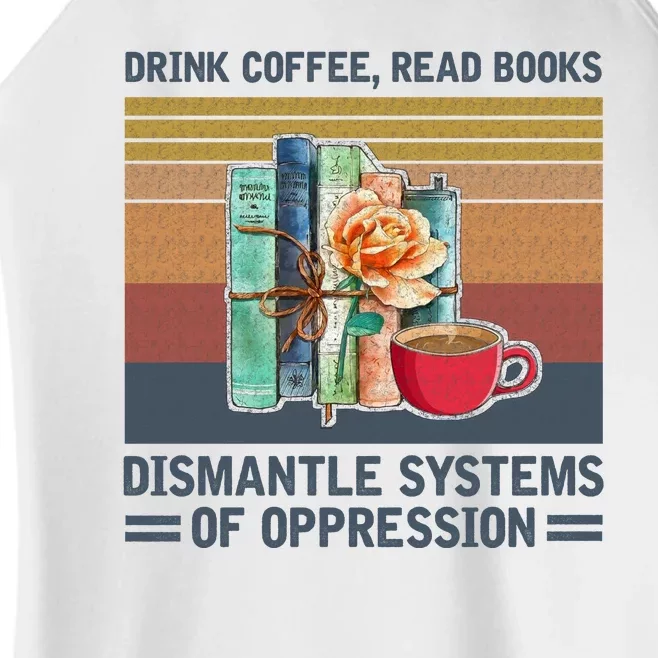 Drink Coffee Read Books Dismantle Systems Of Oppression Women’s Perfect Tri Rocker Tank