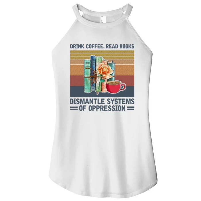 Drink Coffee Read Books Dismantle Systems Of Oppression Women’s Perfect Tri Rocker Tank