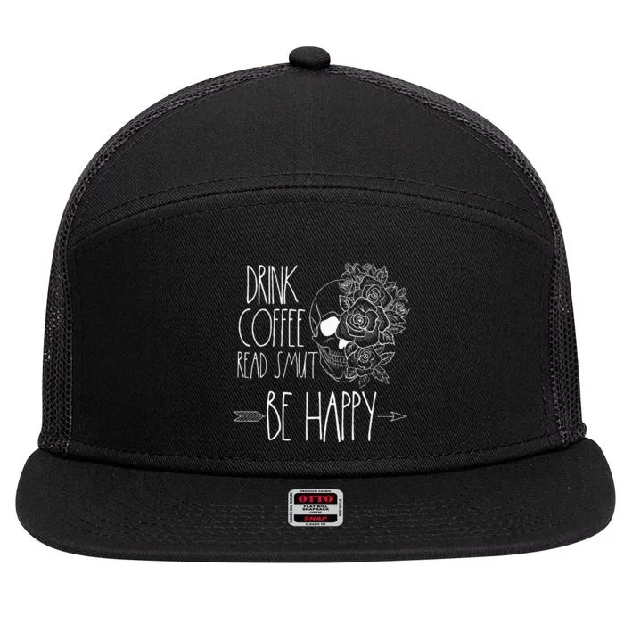 Drink Coffee Read Smut Be Happy Romance Reader Smutty Books 7 Panel Mesh Trucker Snapback Hat