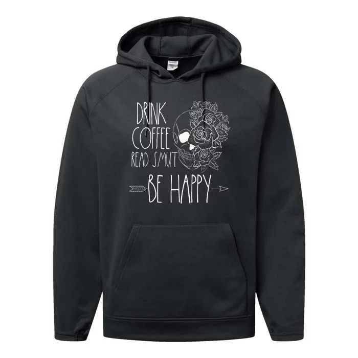 Drink Coffee Read Smut Be Happy Romance Reader Smutty Books Performance Fleece Hoodie