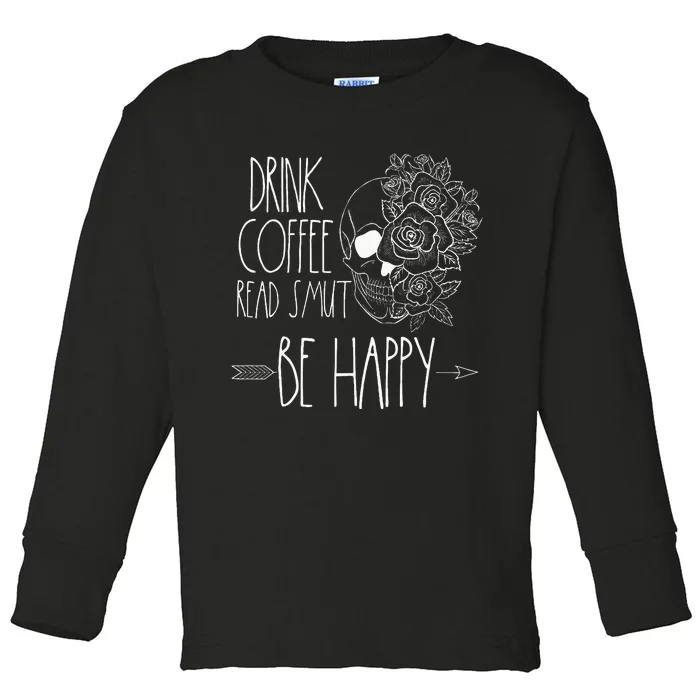 Drink Coffee Read Smut Be Happy Romance Reader Smutty Books Toddler Long Sleeve Shirt