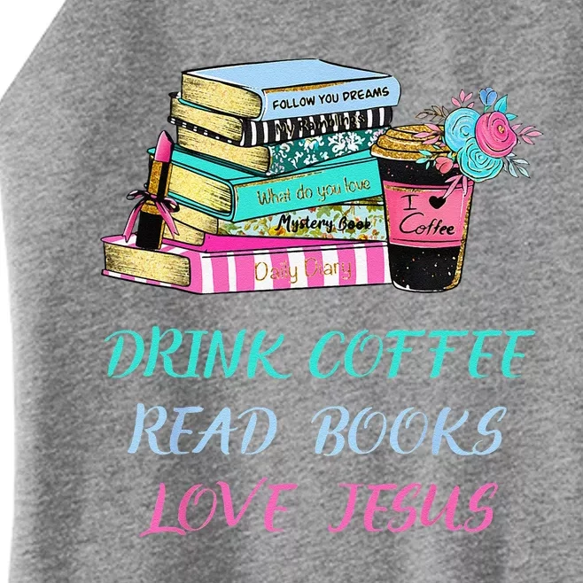 Drink Coffee Read Books Love Jesus Christian Religious God Women’s Perfect Tri Rocker Tank