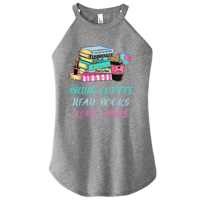 Drink Coffee Read Books Love Jesus Christian Religious God Women’s Perfect Tri Rocker Tank