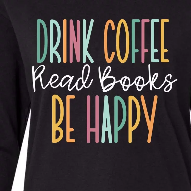 Drink Coffee Read Books Be Happy Womens Cotton Relaxed Long Sleeve T-Shirt