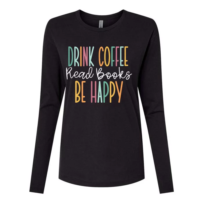 Drink Coffee Read Books Be Happy Womens Cotton Relaxed Long Sleeve T-Shirt