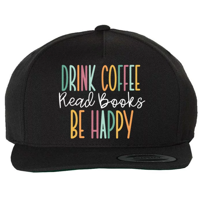 Drink Coffee Read Books Be Happy Wool Snapback Cap