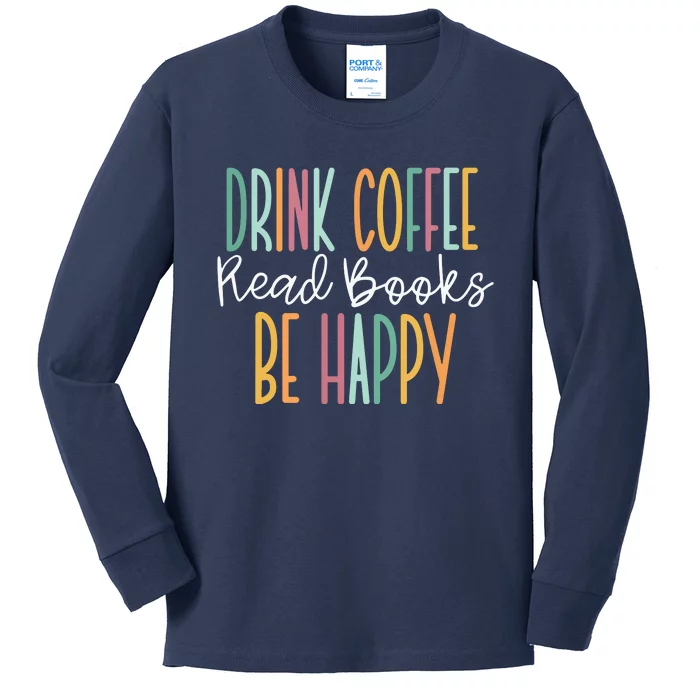 Drink Coffee Read Books Be Happy Kids Long Sleeve Shirt