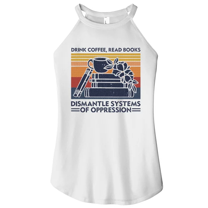 Drink Coffee Read Books Dismantle Systems Of Oppression Women’s Perfect Tri Rocker Tank