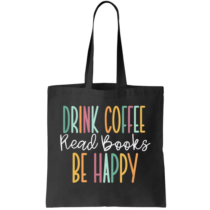 Drink Coffee Read Books Be Happy Tote Bag