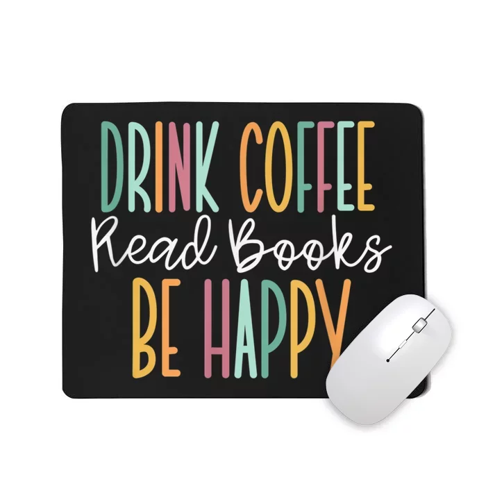 Drink Coffee Read Books Be Happy Mousepad