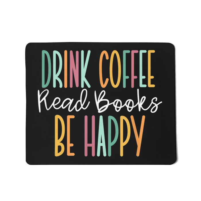 Drink Coffee Read Books Be Happy Mousepad