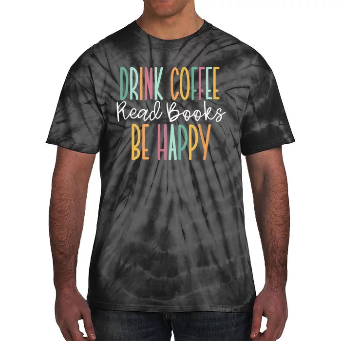 Drink Coffee Read Books Be Happy Tie-Dye T-Shirt