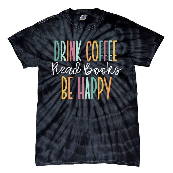 Drink Coffee Read Books Be Happy Tie-Dye T-Shirt