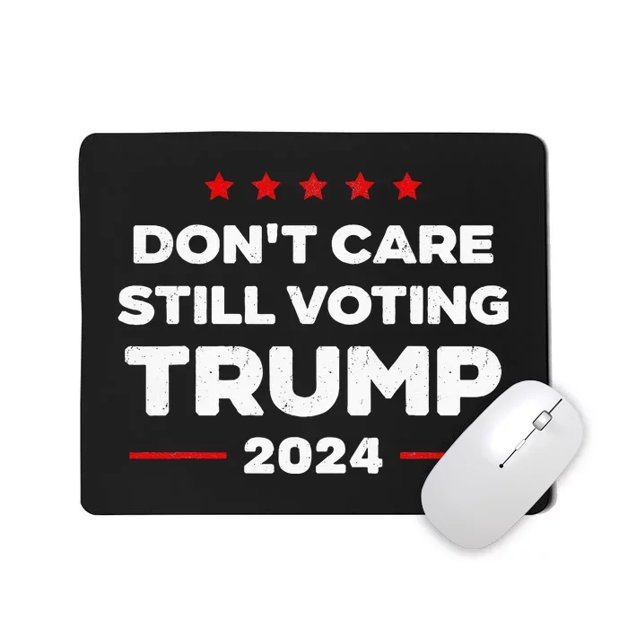 DonT Care Still Voting Trump Mousepad