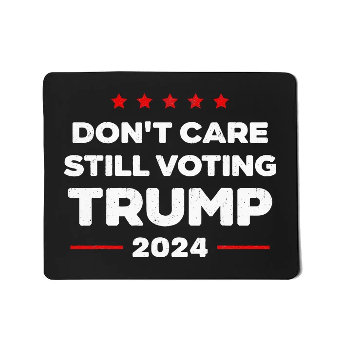 DonT Care Still Voting Trump Mousepad