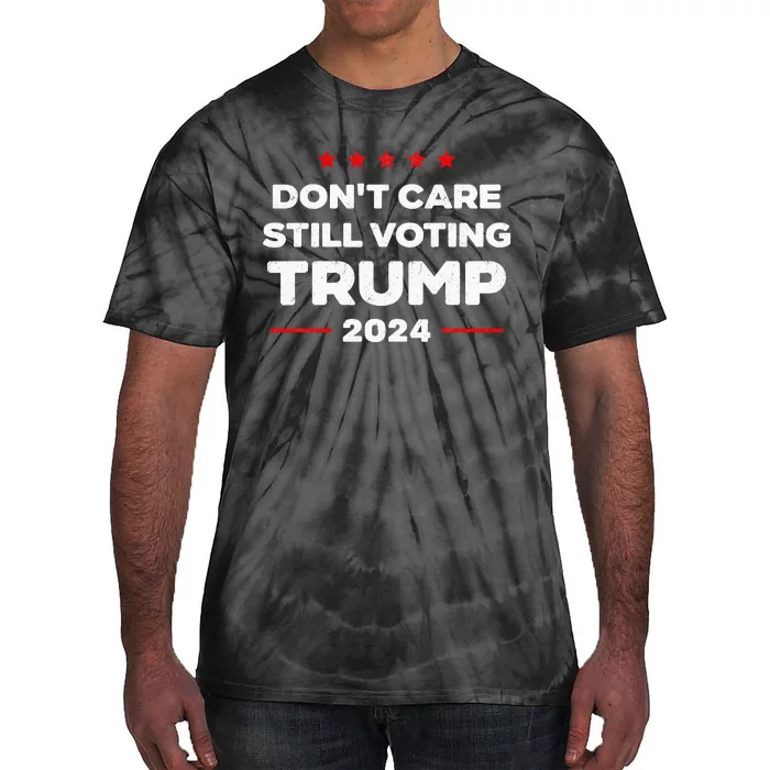 DonT Care Still Voting Trump Tie-Dye T-Shirt