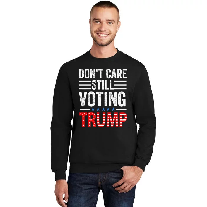 DonT Care Still Voting Trump Pro Donald Trump Sweatshirt