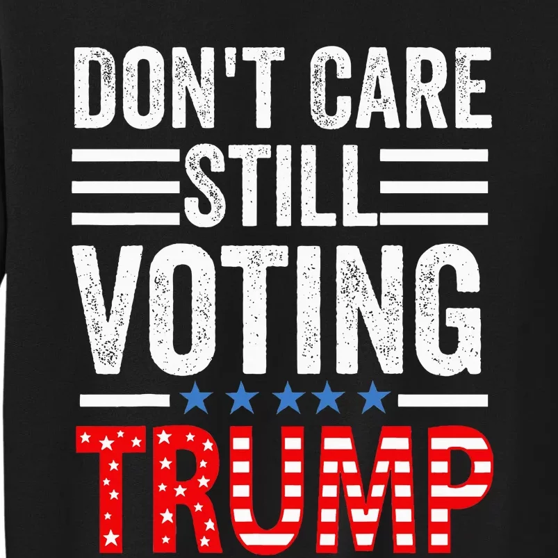 DonT Care Still Voting Trump Pro Donald Trump Sweatshirt