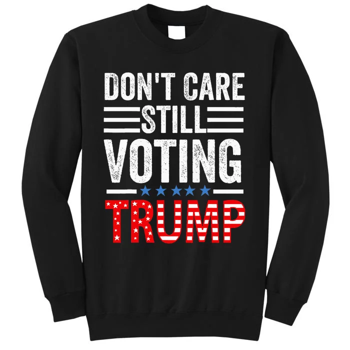 DonT Care Still Voting Trump Pro Donald Trump Sweatshirt