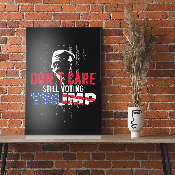 DonT Care Still Voting Trump Pro Donald Trump Mug Shot Poster