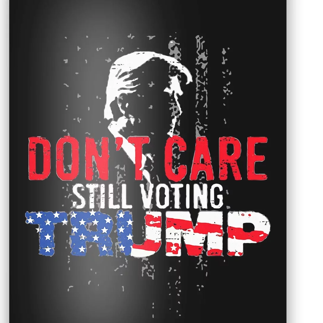 DonT Care Still Voting Trump Pro Donald Trump Mug Shot Poster